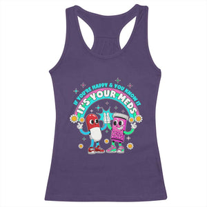 If You Are Happy And You Know It It Is Your Meds Racerback Tank Top Funny Pills Mental Health TS14 Purple Print Your Wear