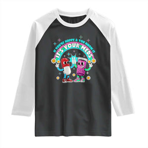 If You Are Happy And You Know It It Is Your Meds Raglan Shirt Funny Pills Mental Health TS14 Black White Print Your Wear