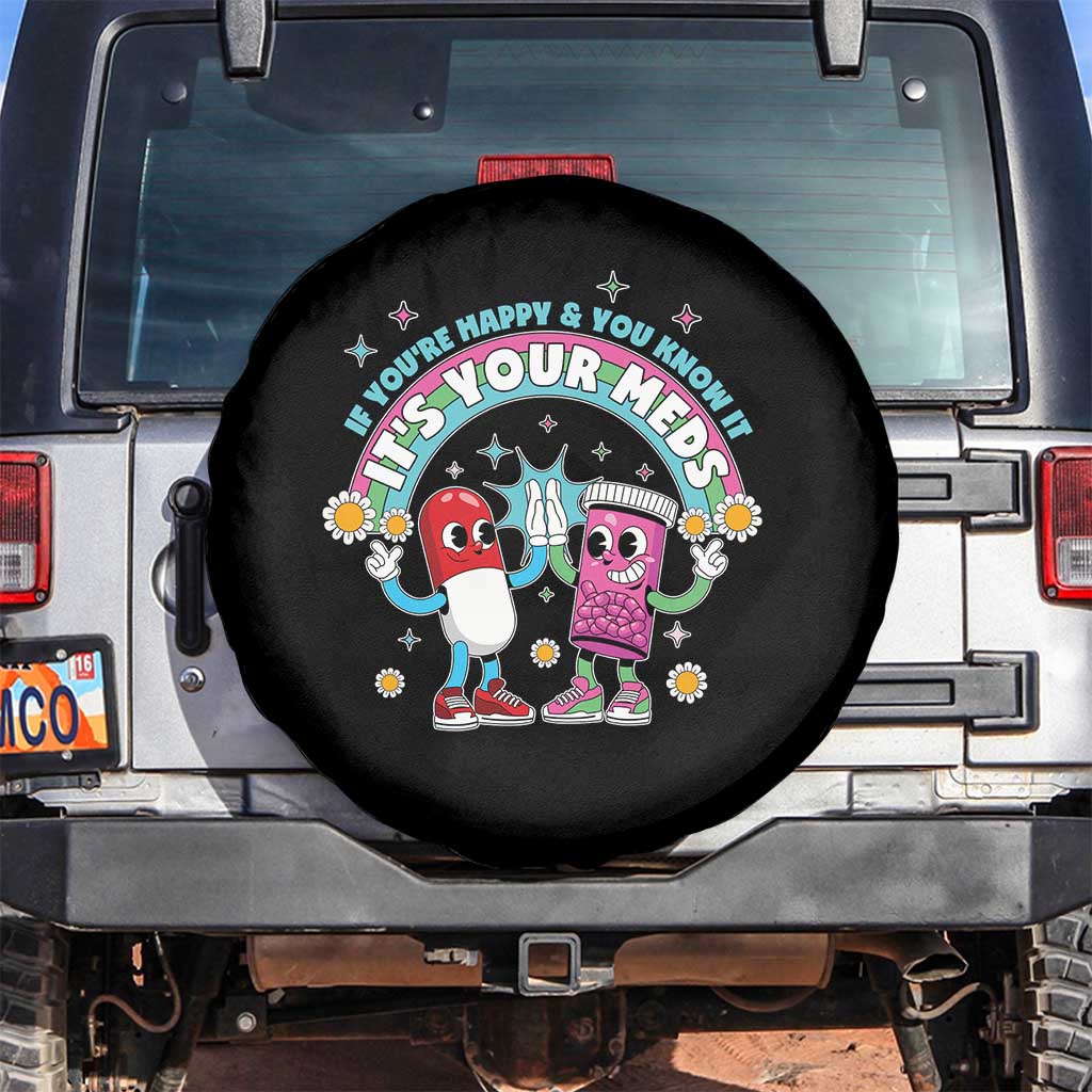If You Are Happy And You Know It It Is Your Meds Spare Tire Cover Funny Pills Mental Health TS14 No hole Black Print Your Wear