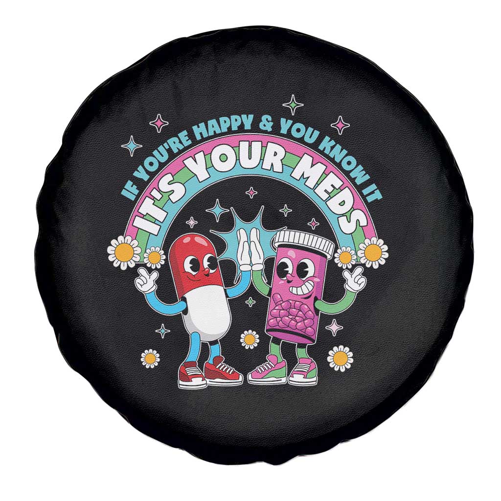 If You Are Happy And You Know It It Is Your Meds Spare Tire Cover Funny Pills Mental Health TS14 Print Your Wear