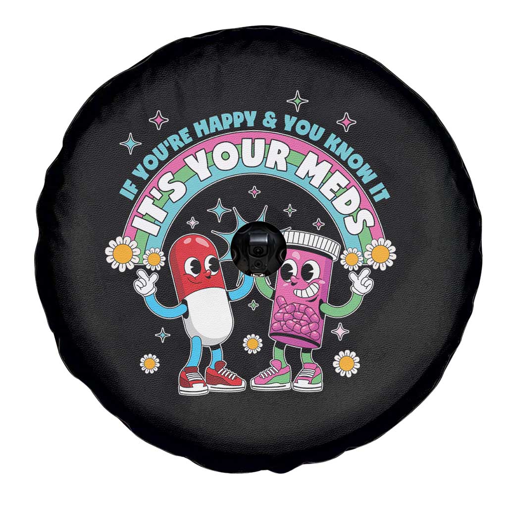 If You Are Happy And You Know It It Is Your Meds Spare Tire Cover Funny Pills Mental Health TS14 Print Your Wear