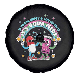 If You Are Happy And You Know It It Is Your Meds Spare Tire Cover Funny Pills Mental Health TS14 Print Your Wear