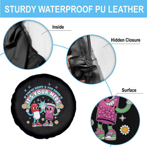 If You Are Happy And You Know It It Is Your Meds Spare Tire Cover Funny Pills Mental Health TS14 Print Your Wear