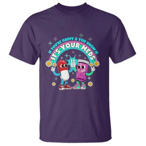 If You Are Happy And You Know It It Is Your Meds T Shirt Funny Pills Mental Health TS14 Purple Print Your Wear