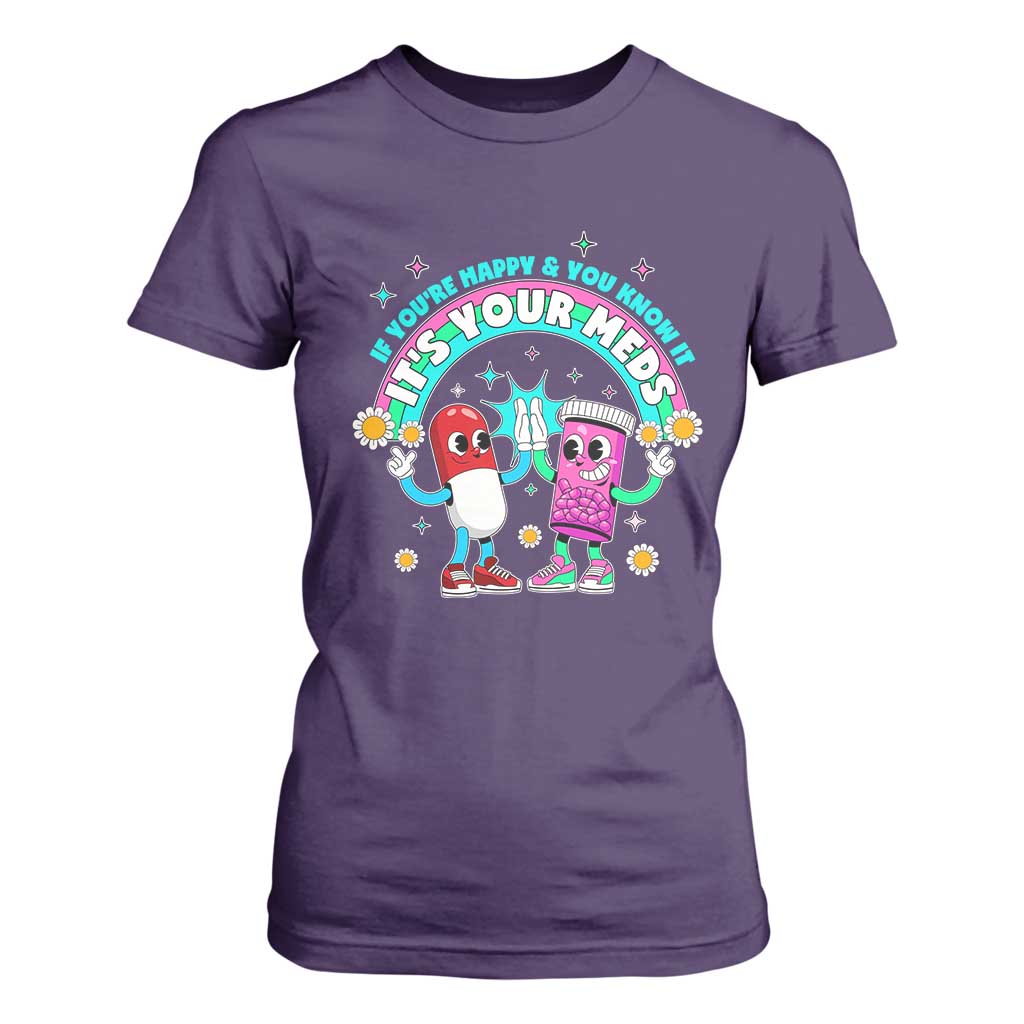 If You Are Happy And You Know It It Is Your Meds T Shirt For Women Funny Pills Mental Health TS14 Purple Print Your Wear