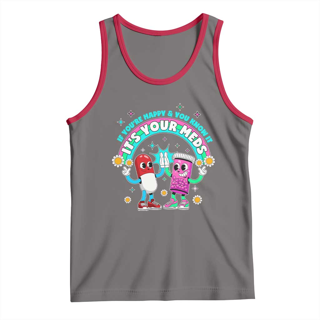 If You Are Happy And You Know It It Is Your Meds Tank Top Funny Pills Mental Health TS14 Deep Heather Red Print Your Wear