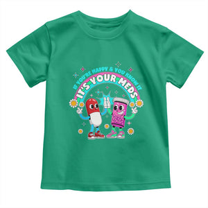 If You Are Happy And You Know It It Is Your Meds Toddler T Shirt Funny Pills Mental Health TS14 Irish Green Print Your Wear