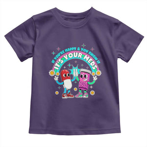If You Are Happy And You Know It It Is Your Meds Toddler T Shirt Funny Pills Mental Health TS14 Purple Print Your Wear