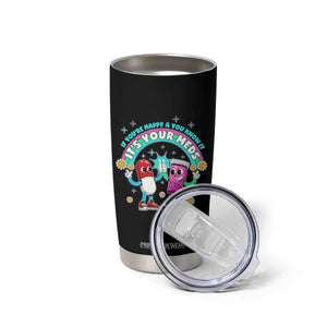 If You Are Happy And You Know It It Is Your Meds Tumbler Cup Funny Pills Mental Health TS14 Print Your Wear