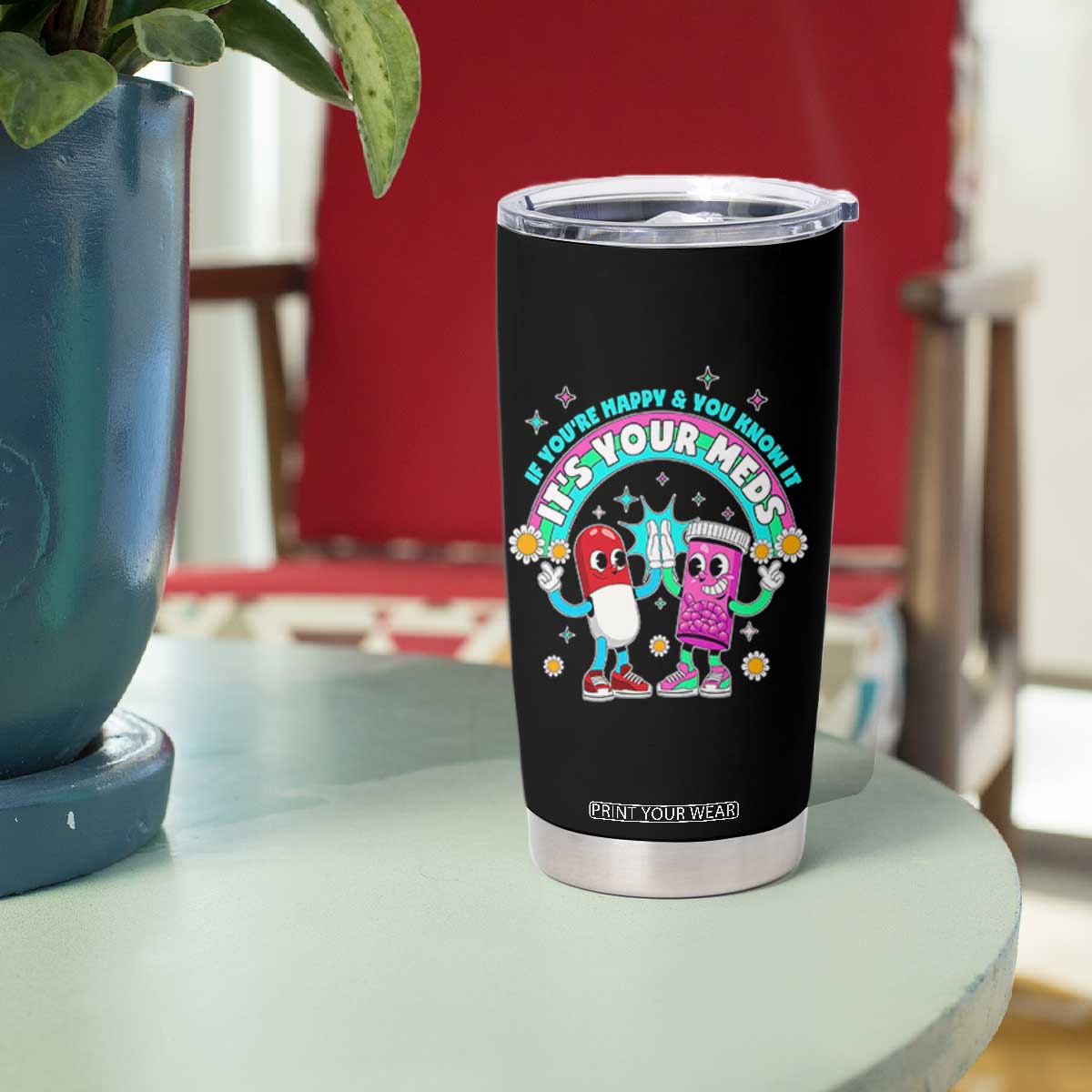 If You Are Happy And You Know It It Is Your Meds Tumbler Cup Funny Pills Mental Health TS14 Print Your Wear