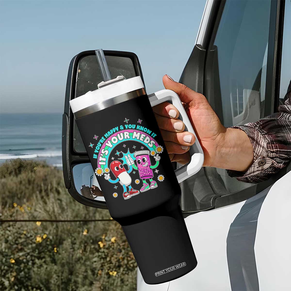 If You Are Happy And You Know It It Is Your Meds Tumbler With Handle Funny Pills Mental Health TS14 Print Your Wear