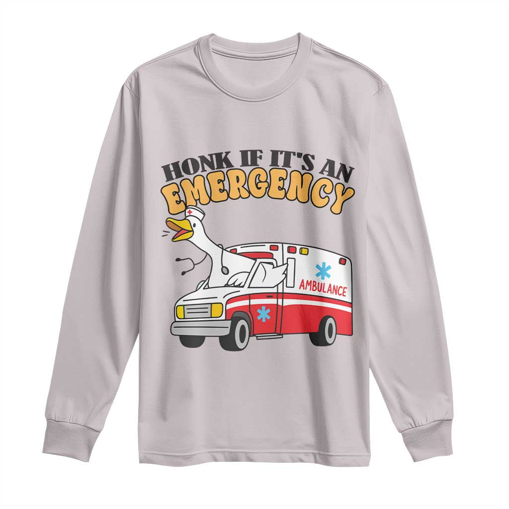 Registered Goose Nurse Long Sleeve Shirt Honk If It Is An Emergency TS14 Ice Gray Print Your Wear