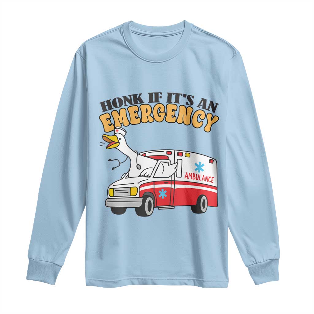 Registered Goose Nurse Long Sleeve Shirt Honk If It Is An Emergency TS14 Light Blue Print Your Wear