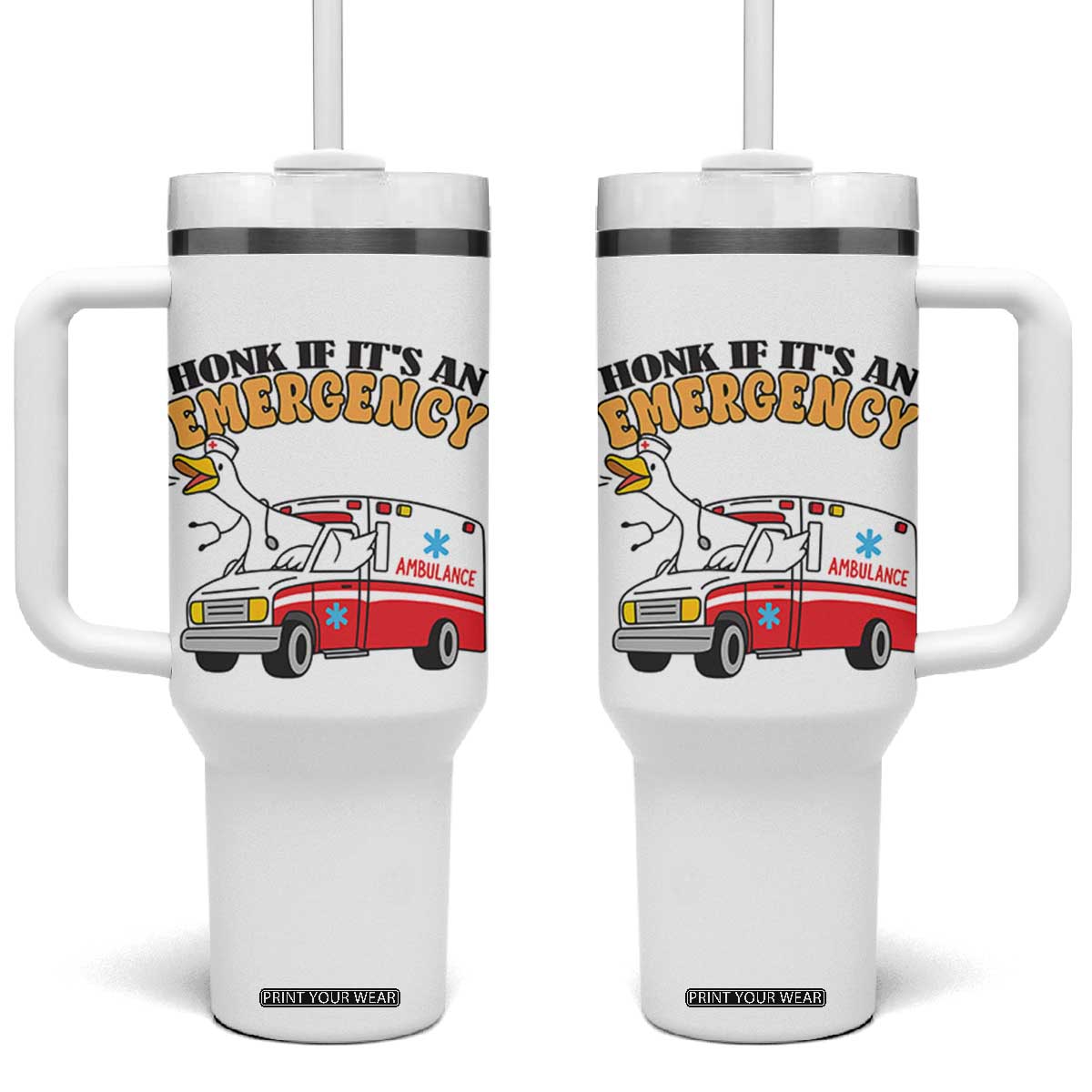 Registered Goose Nurse Tumbler With Handle Honk If It Is An Emergency TS14 One Size: 40 oz White Print Your Wear