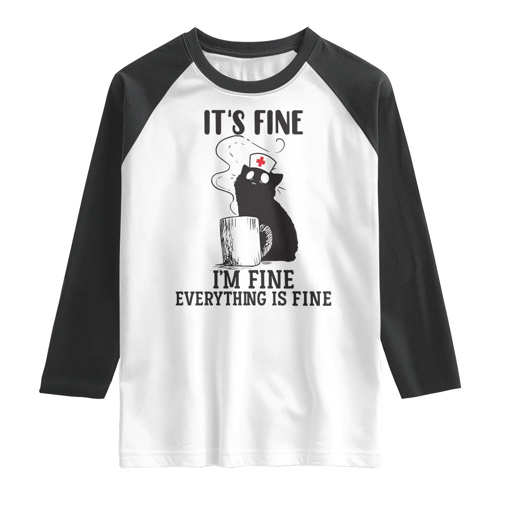Funny Cat Nurse Raglan Shirt It Is Fine I Am Fine Everything Is Fine TS14 White Black Print Your Wear