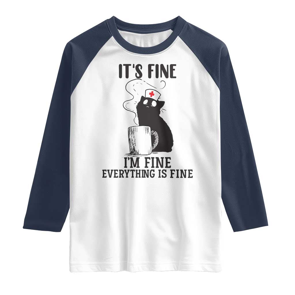 Funny Cat Nurse Raglan Shirt It Is Fine I Am Fine Everything Is Fine TS14 White Navy Print Your Wear