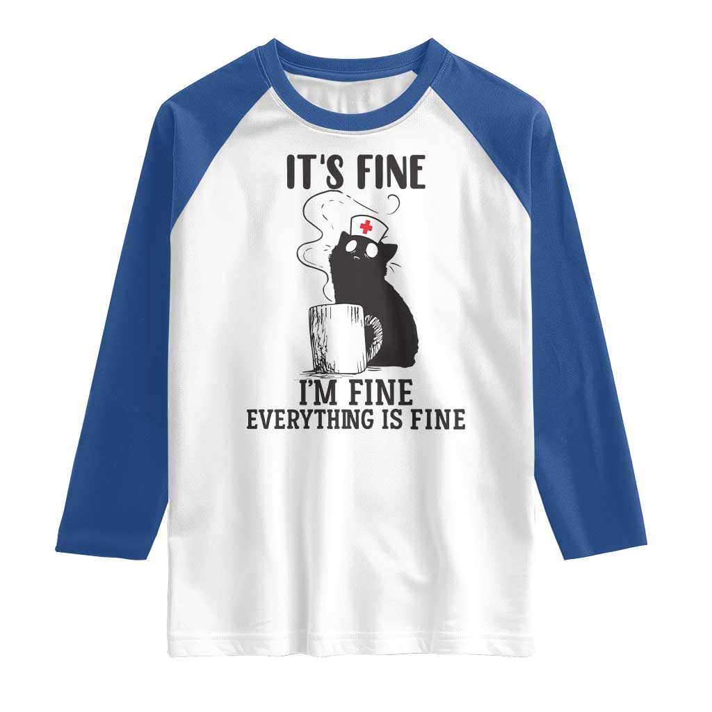 Funny Cat Nurse Raglan Shirt It Is Fine I Am Fine Everything Is Fine TS14 White Royal Print Your Wear