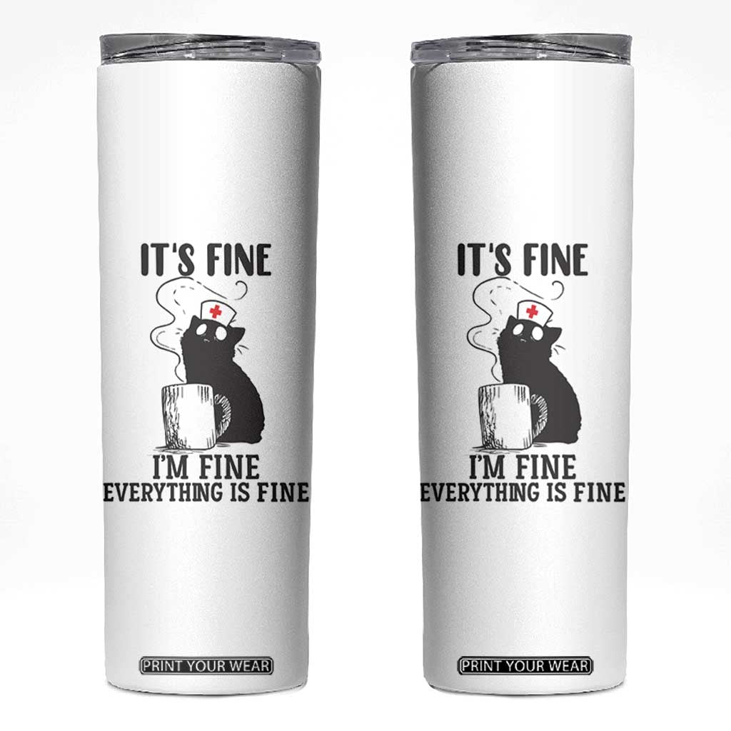 Funny Cat Nurse Skinny Tumbler It Is Fine I Am Fine Everything Is Fine TS14 White Print Your Wear