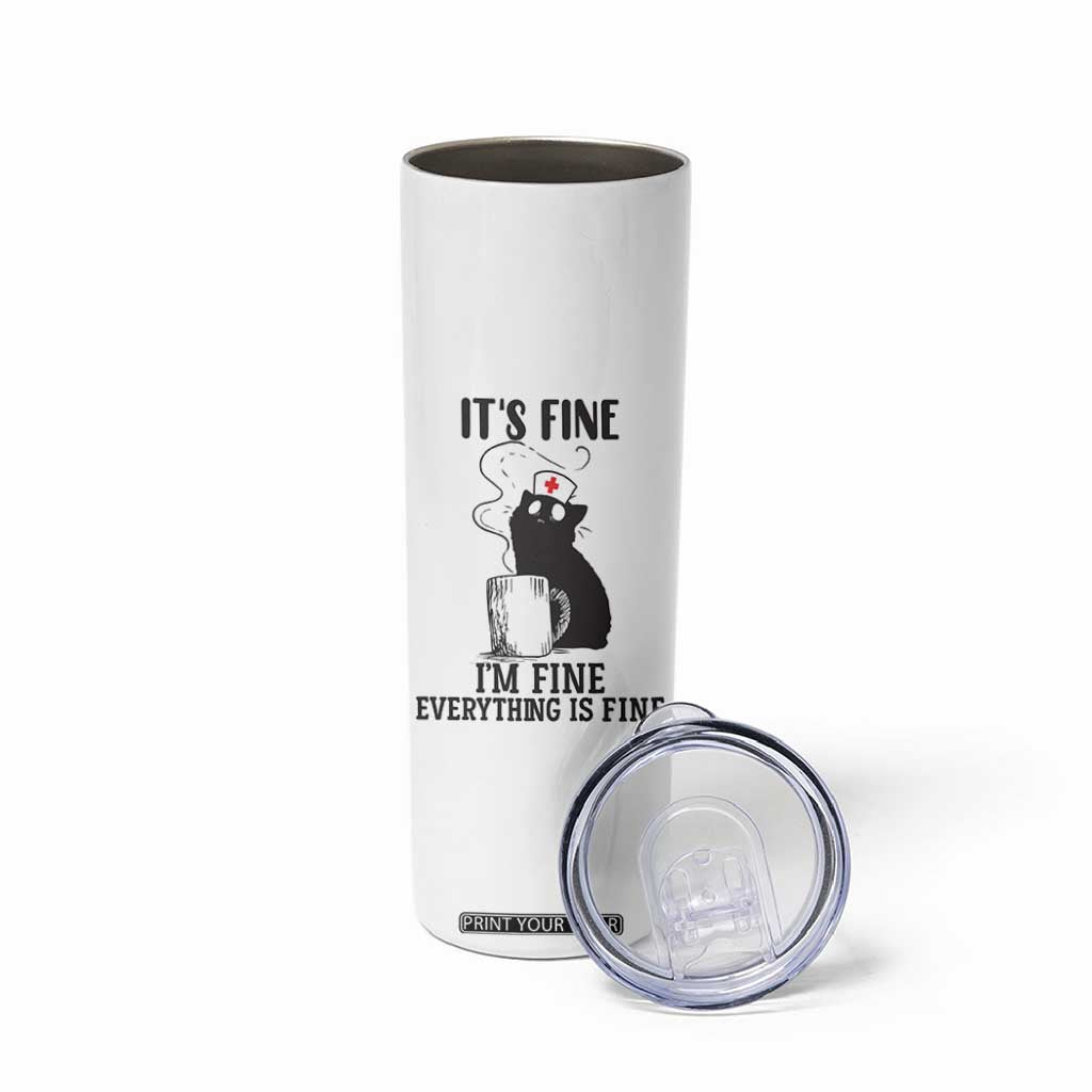 Funny Cat Nurse Skinny Tumbler It Is Fine I Am Fine Everything Is Fine TS14 Print Your Wear