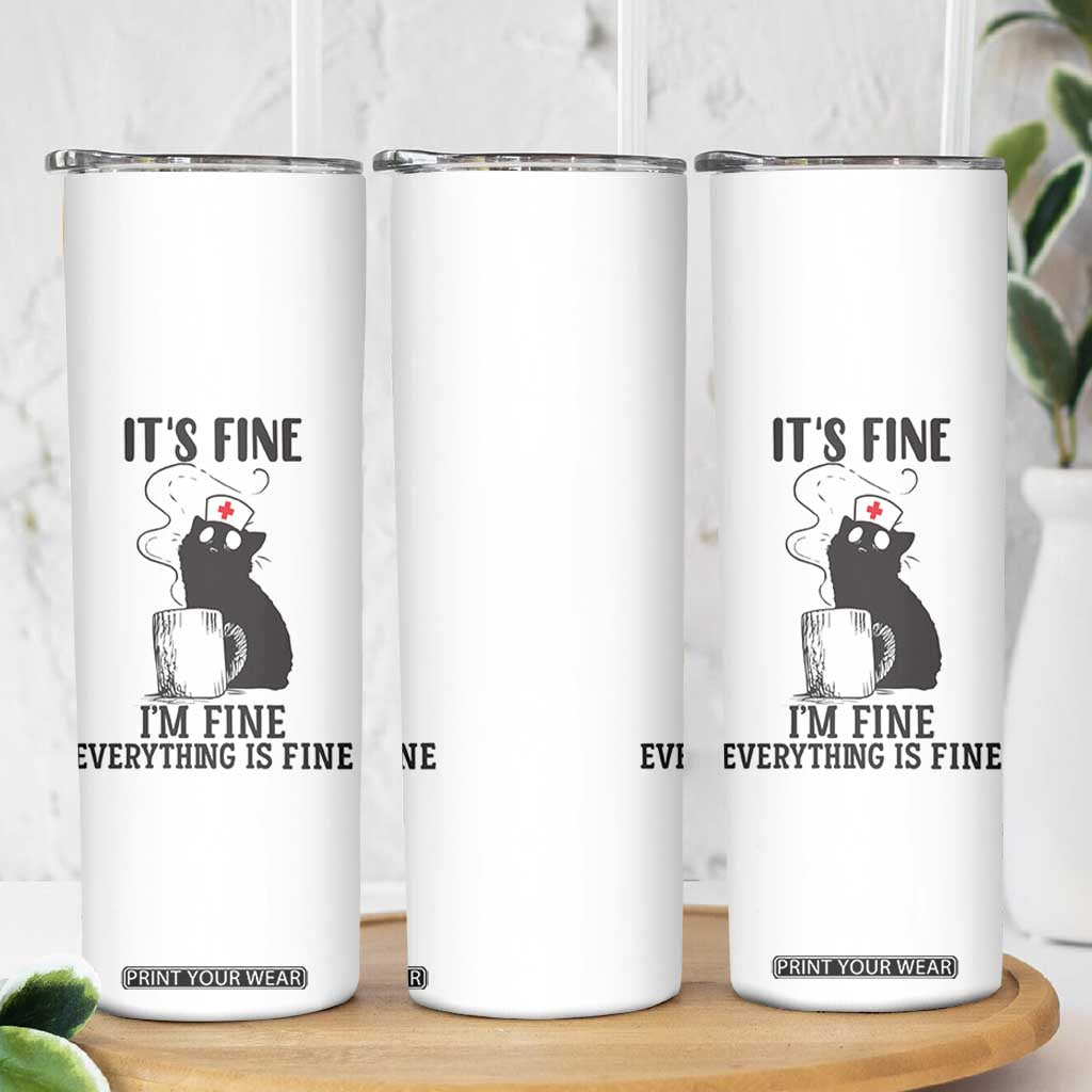 Funny Cat Nurse Skinny Tumbler It Is Fine I Am Fine Everything Is Fine TS14 Print Your Wear