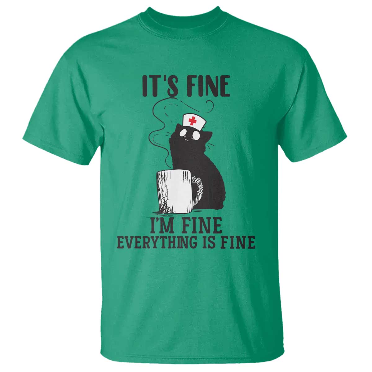 Funny Cat Nurse T Shirt It Is Fine I Am Fine Everything Is Fine TS14 Irish Green Print Your Wear