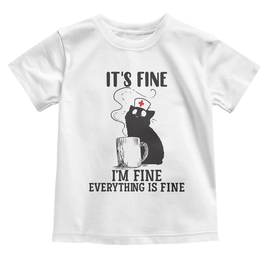 Funny Cat Nurse Toddler T Shirt It Is Fine I Am Fine Everything Is Fine TS14 White Print Your Wear