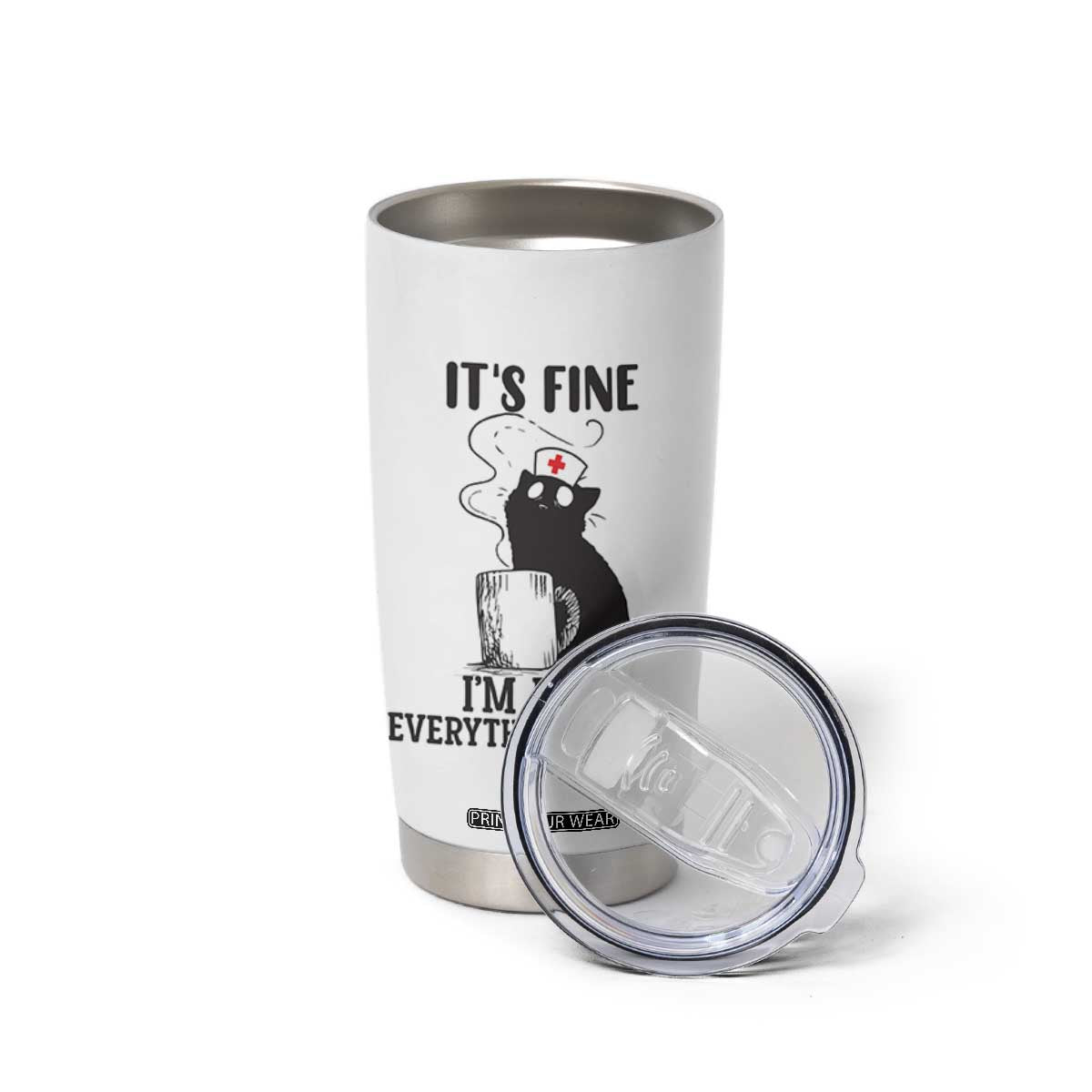 Funny Cat Nurse Tumbler Cup It Is Fine I Am Fine Everything Is Fine TS14 Print Your Wear