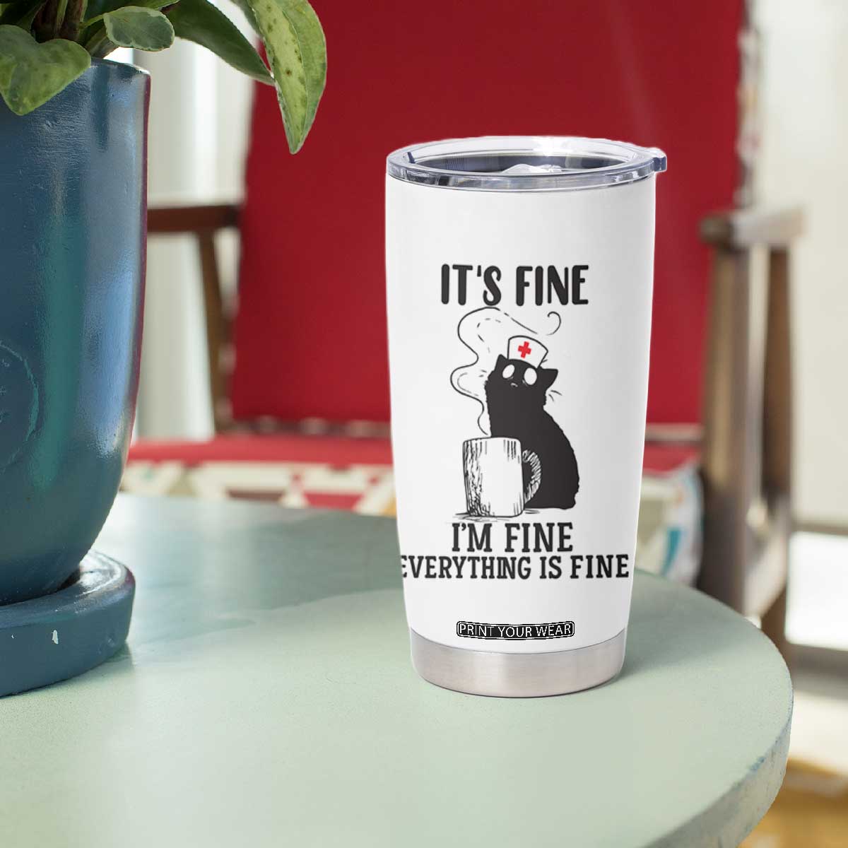 Funny Cat Nurse Tumbler Cup It Is Fine I Am Fine Everything Is Fine TS14 Print Your Wear