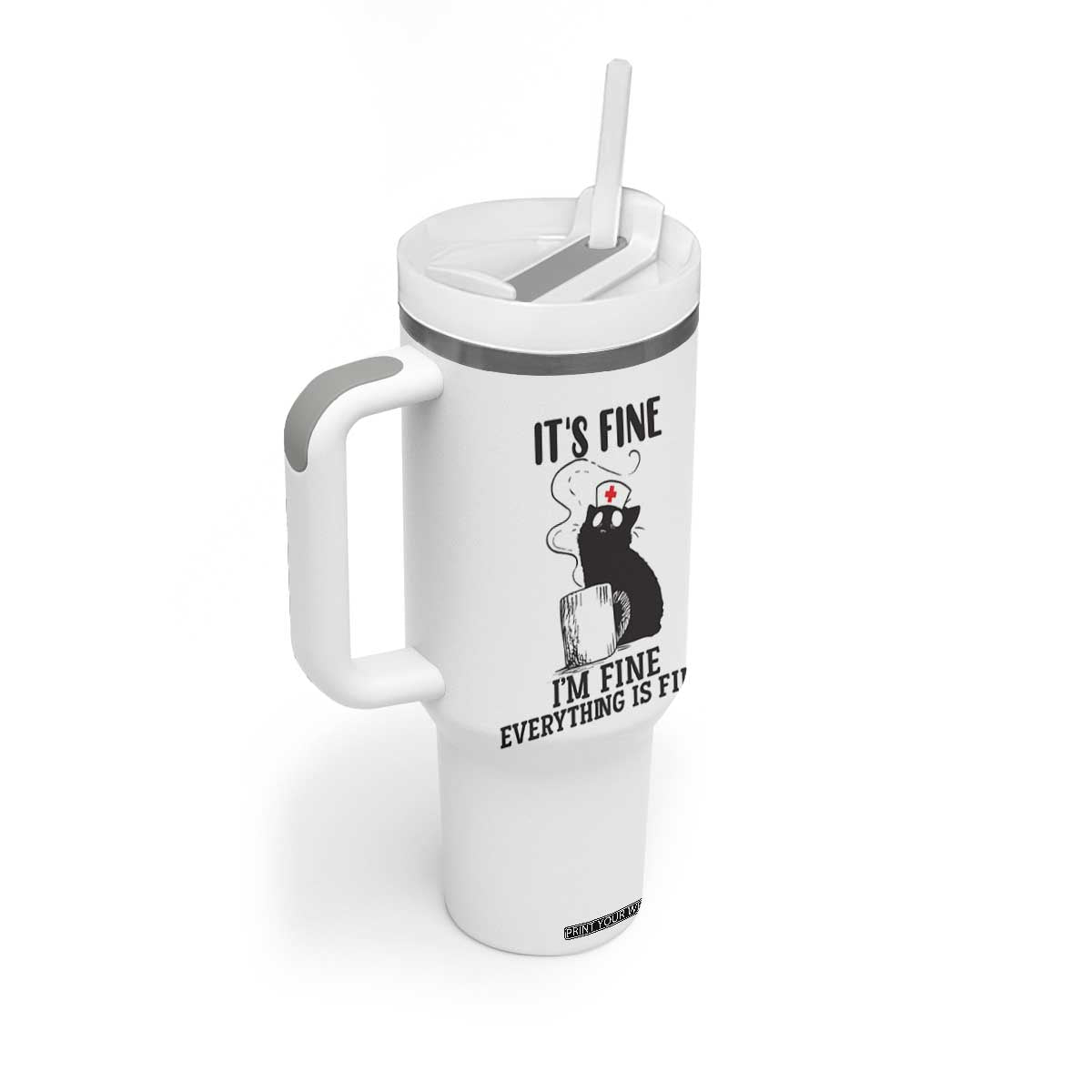 Funny Cat Nurse Tumbler With Handle It Is Fine I Am Fine Everything Is Fine TS14 Print Your Wear