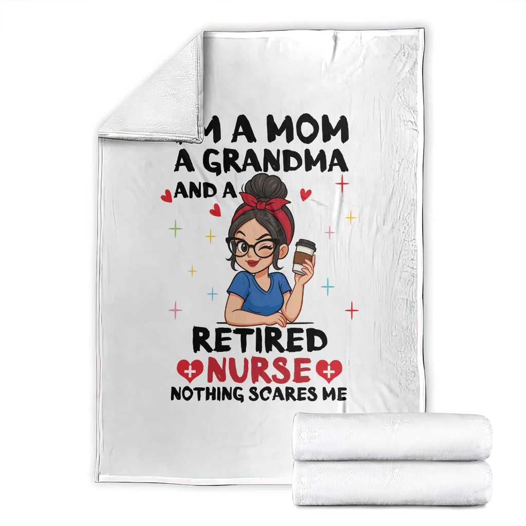 Funny Retirement Throw Blanket I Am A Mom And A Grandma And A Retired Nurse Nothing Scares Me TS14 White Print Your Wear