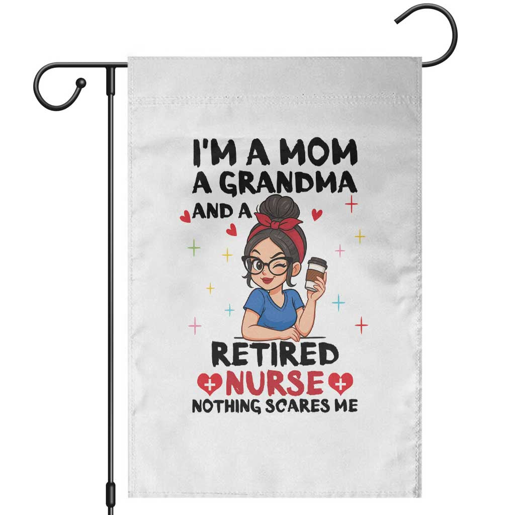 Funny Retirement Garden Flag I Am A Mom And A Grandma And A Retired Nurse Nothing Scares Me TS14 White Print Your Wear