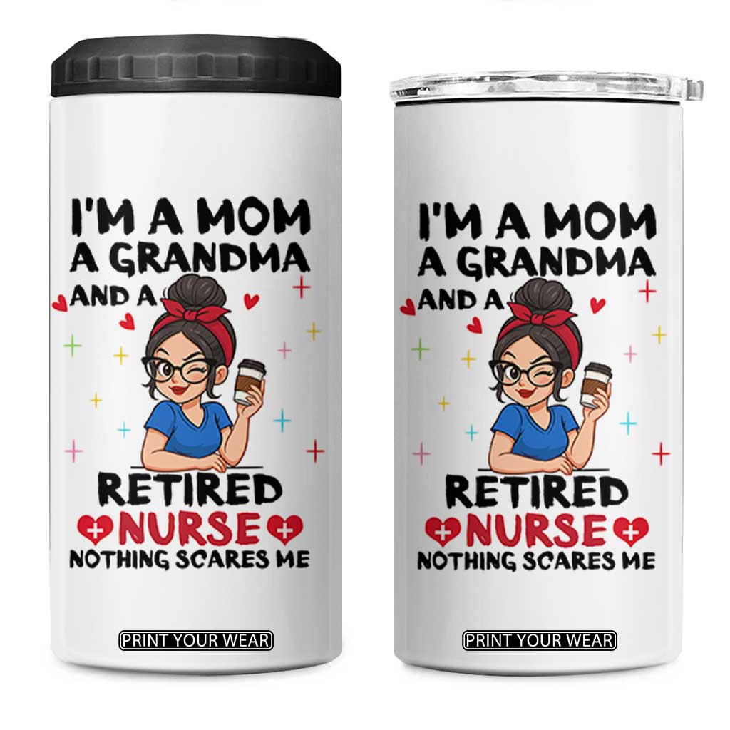 Funny Retirement 4 in 1 Can Cooler Tumbler I Am A Mom And A Grandma And A Retired Nurse Nothing Scares Me TS14 One Size: 16 oz White Print Your Wear