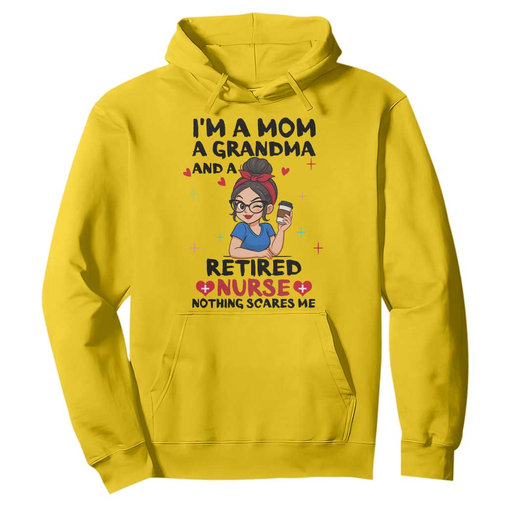 Funny Retirement Hoodie I Am A Mom And A Grandma And A Retired Nurse Nothing Scares Me TS14 Daisy Print Your Wear