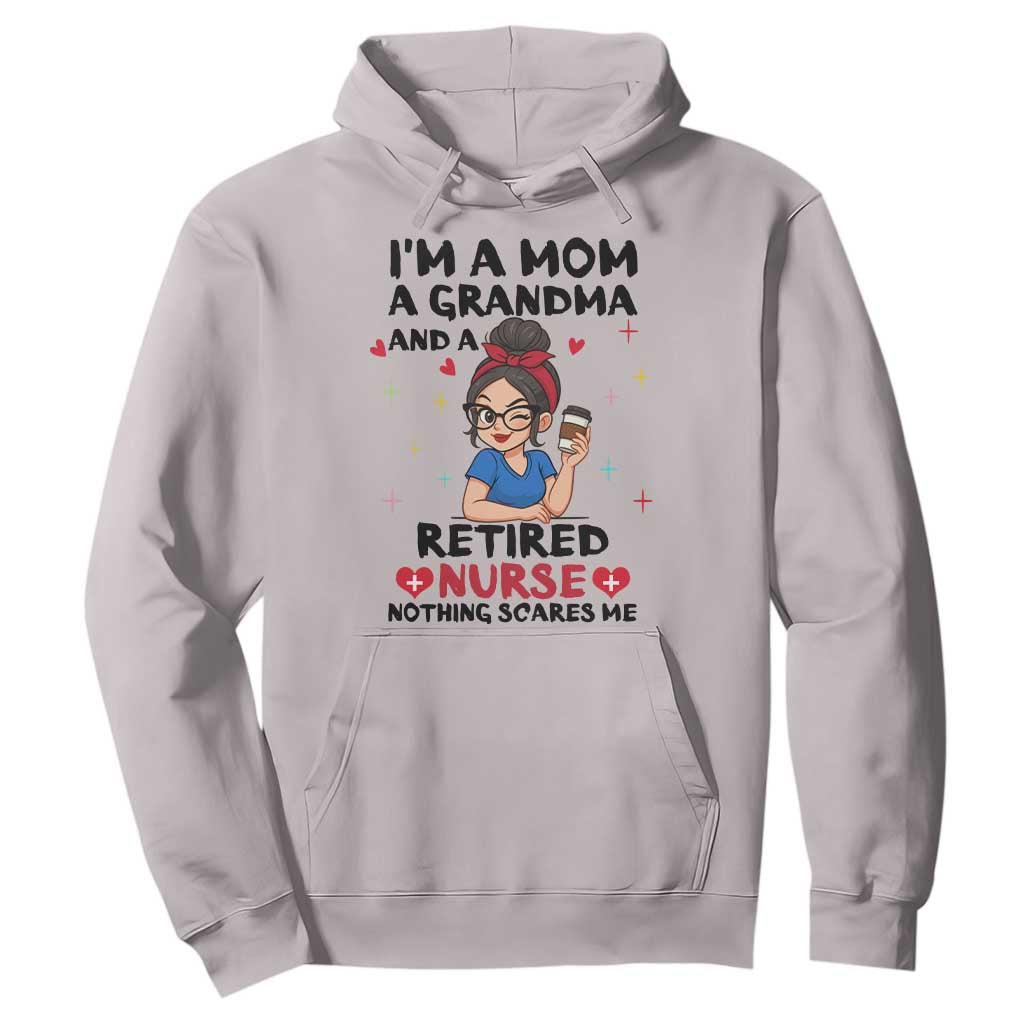 Funny Retirement Hoodie I Am A Mom And A Grandma And A Retired Nurse Nothing Scares Me TS14 Ice Gray Print Your Wear