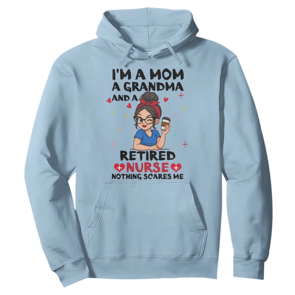 Funny Retirement Hoodie I Am A Mom And A Grandma And A Retired Nurse Nothing Scares Me TS14 Light Blue Print Your Wear