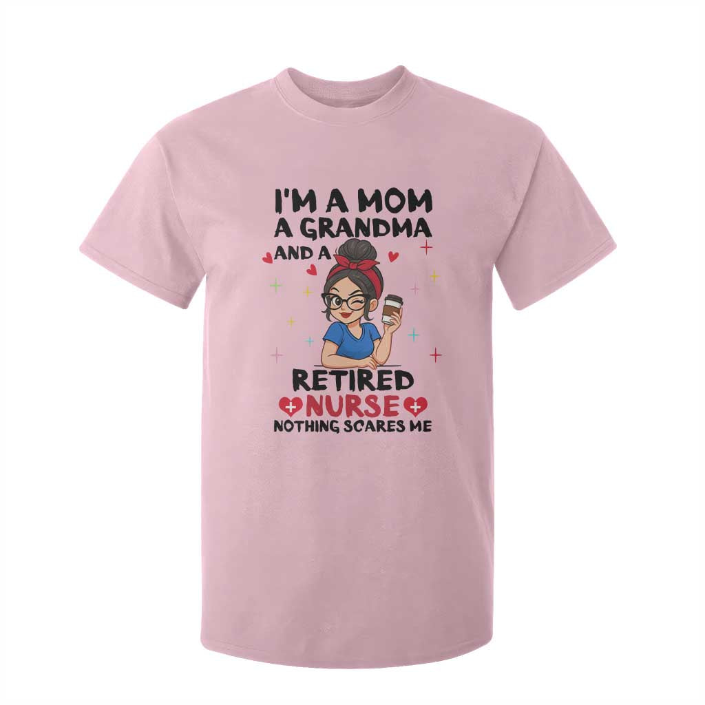 Funny Retirement T Shirt For Kid I Am A Mom And A Grandma And A Retired Nurse Nothing Scares Me TS14 Light Pink Print Your Wear
