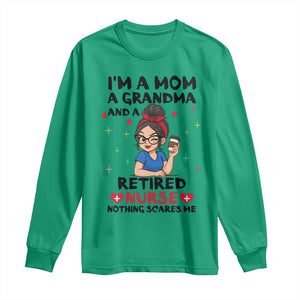 Funny Retirement Long Sleeve Shirt I Am A Mom And A Grandma And A Retired Nurse Nothing Scares Me TS14 Irish Green Print Your Wear