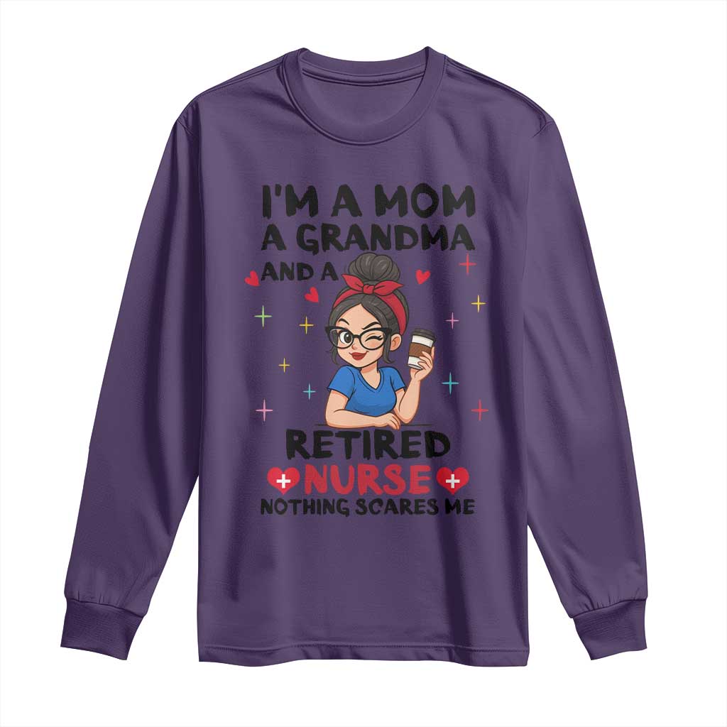 Funny Retirement Long Sleeve Shirt I Am A Mom And A Grandma And A Retired Nurse Nothing Scares Me TS14 Purple Print Your Wear