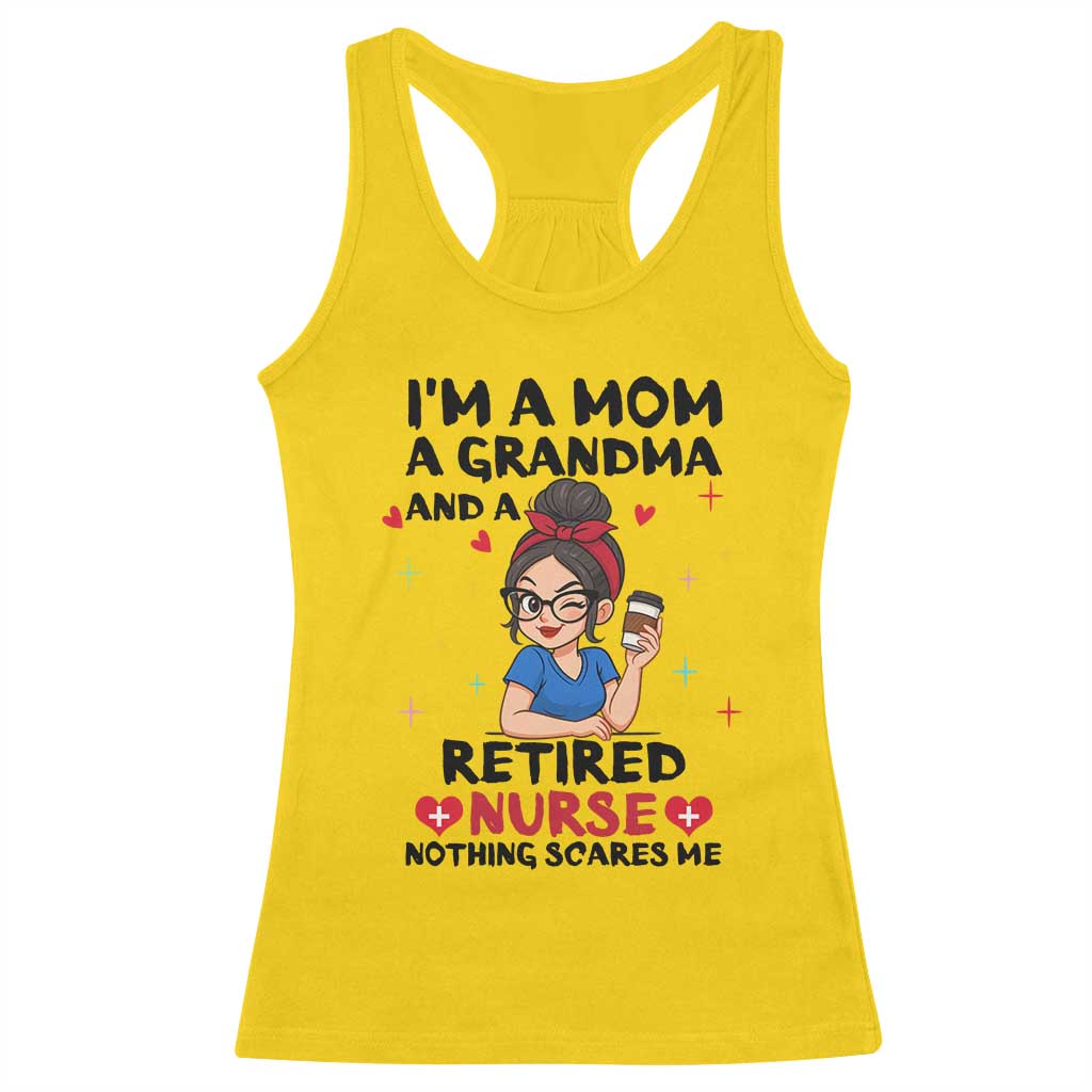 Funny Retirement Racerback Tank Top I Am A Mom And A Grandma And A Retired Nurse Nothing Scares Me TS14 Daisy Print Your Wear