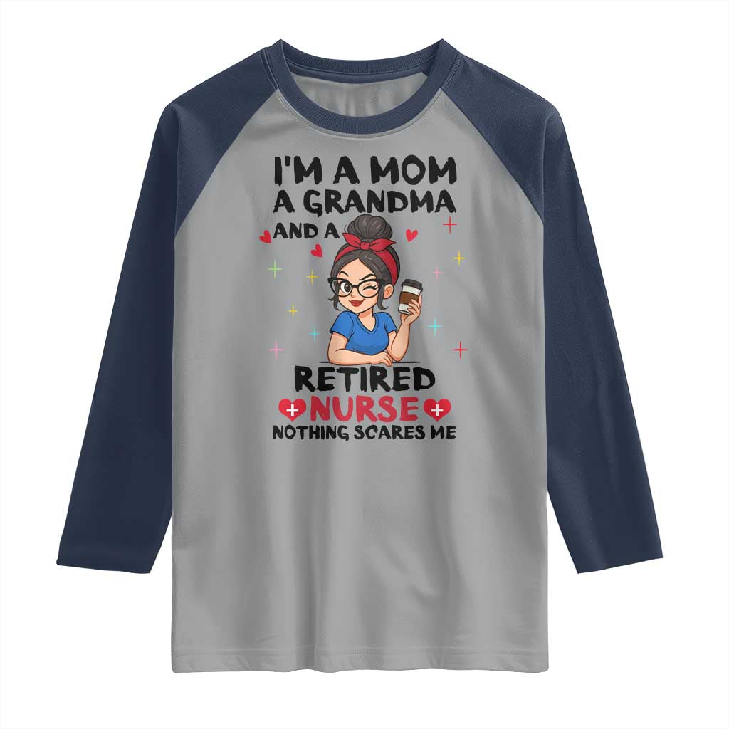 Funny Retirement Raglan Shirt I Am A Mom And A Grandma And A Retired Nurse Nothing Scares Me TS14 Sport Gray Navy Print Your Wear