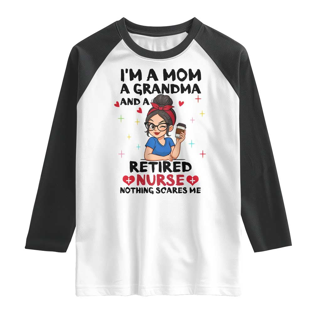 Funny Retirement Raglan Shirt I Am A Mom And A Grandma And A Retired Nurse Nothing Scares Me TS14 White Black Print Your Wear