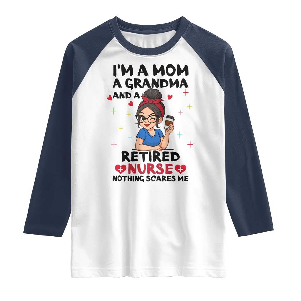 Funny Retirement Raglan Shirt I Am A Mom And A Grandma And A Retired Nurse Nothing Scares Me TS14 White Navy Print Your Wear