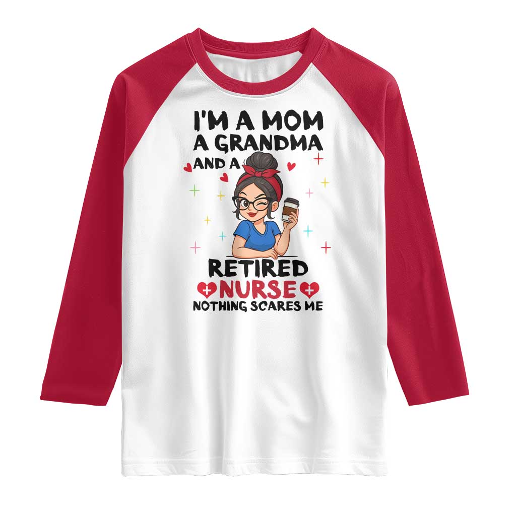 Funny Retirement Raglan Shirt I Am A Mom And A Grandma And A Retired Nurse Nothing Scares Me TS14 White Red Print Your Wear
