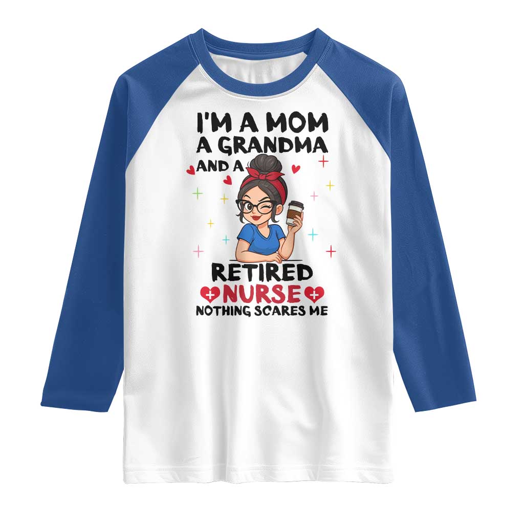 Funny Retirement Raglan Shirt I Am A Mom And A Grandma And A Retired Nurse Nothing Scares Me TS14 White Royal Print Your Wear