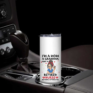 Funny Retirement Skinny Tumbler I Am A Mom And A Grandma And A Retired Nurse Nothing Scares Me TS14 Print Your Wear