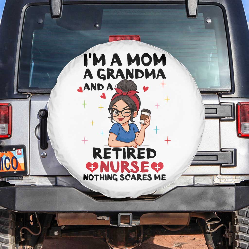 Funny Retirement Spare Tire Cover I Am A Mom And A Grandma And A Retired Nurse Nothing Scares Me TS14 No hole White Print Your Wear