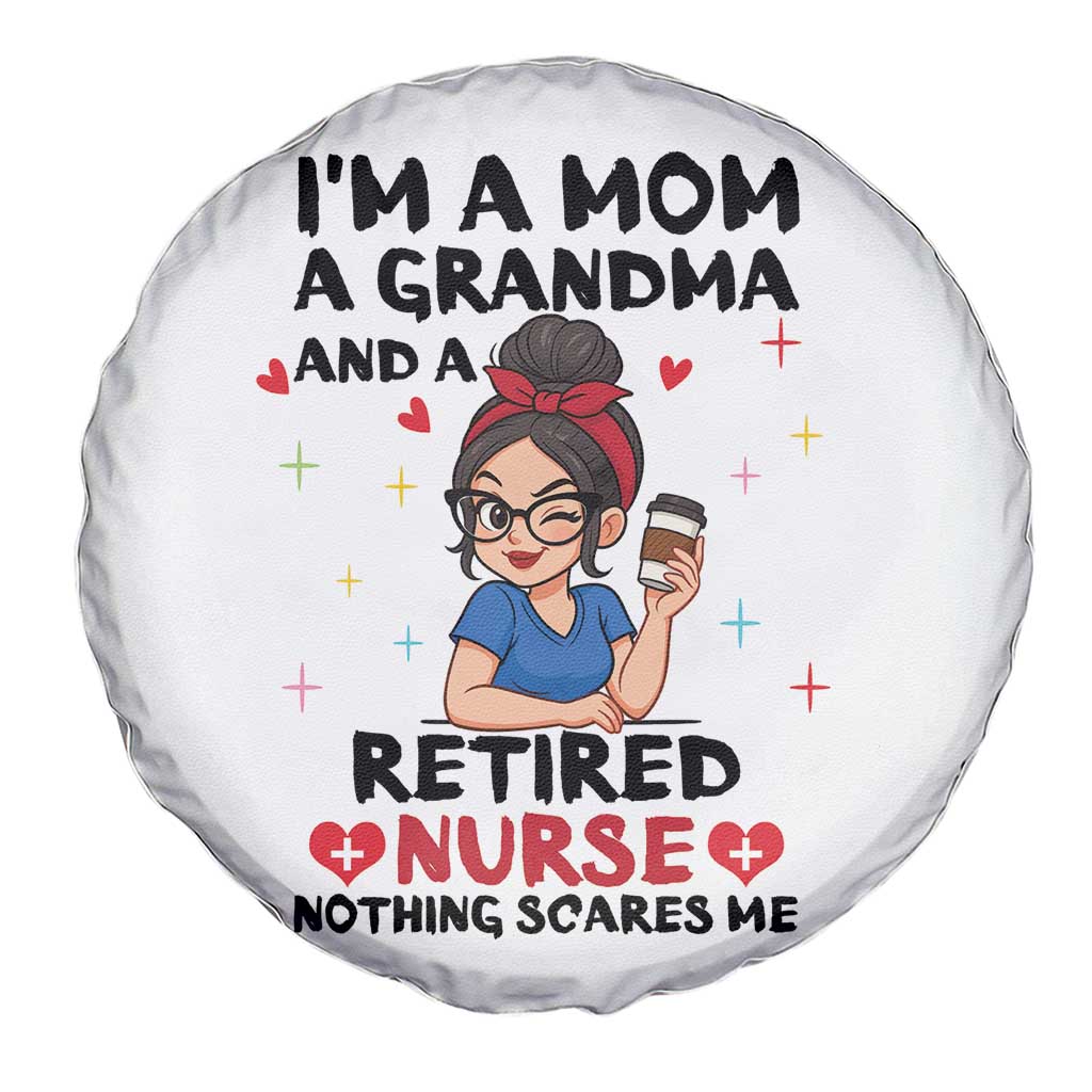 Funny Retirement Spare Tire Cover I Am A Mom And A Grandma And A Retired Nurse Nothing Scares Me TS14 Print Your Wear