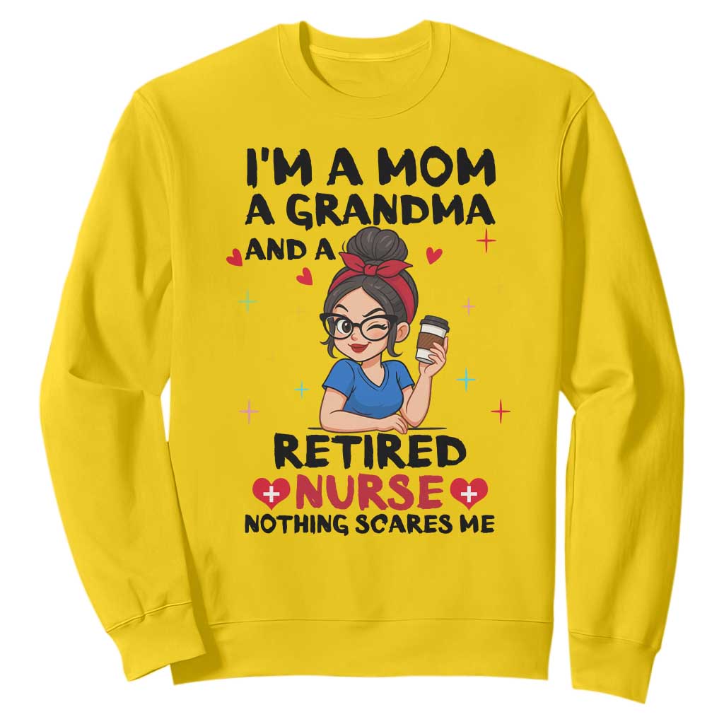 Funny Retirement Sweatshirt I Am A Mom And A Grandma And A Retired Nurse Nothing Scares Me TS14 Daisy Print Your Wear