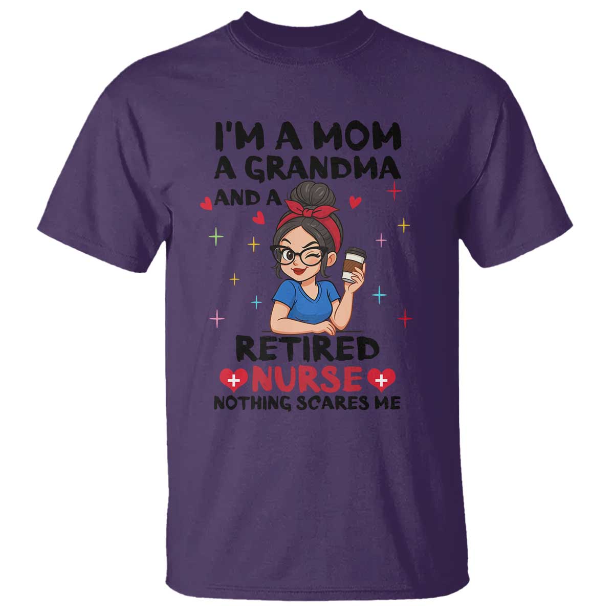 Funny Retirement T Shirt I Am A Mom And A Grandma And A Retired Nurse Nothing Scares Me TS14 Purple Print Your Wear