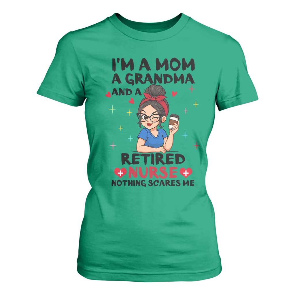 Funny Retirement T Shirt For Women I Am A Mom And A Grandma And A Retired Nurse Nothing Scares Me TS14 Irish Green Print Your Wear